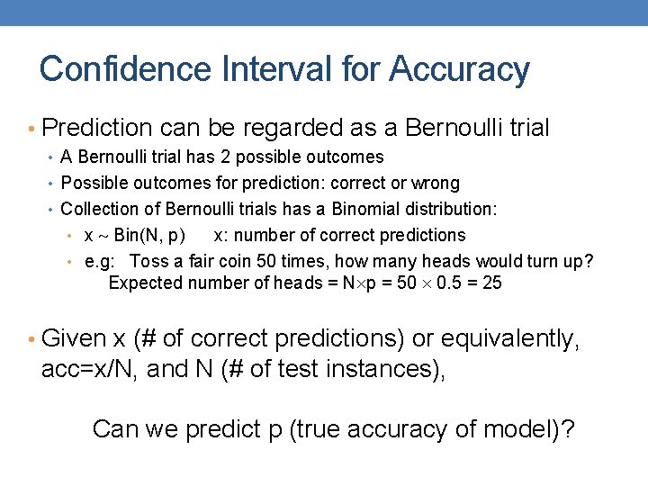 Confidence Interval for Accuracy • Prediction can be regarded as a Bernoulli trial •