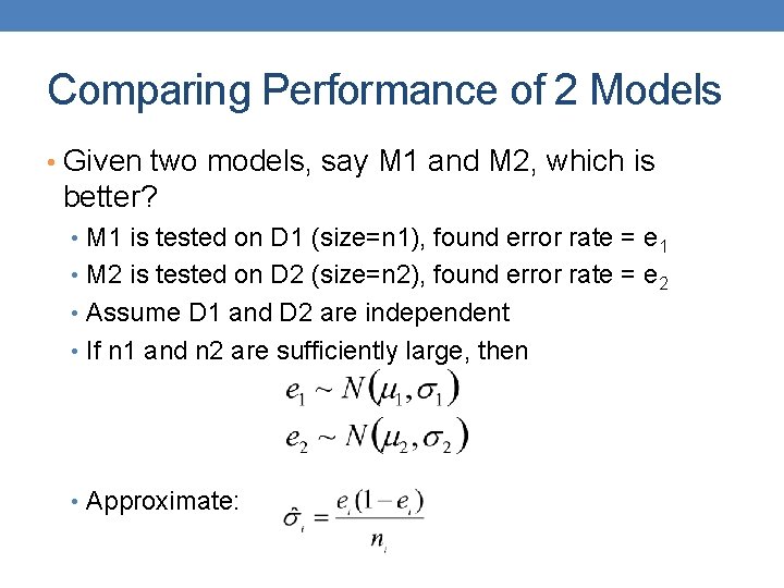 Comparing Performance of 2 Models • Given two models, say M 1 and M