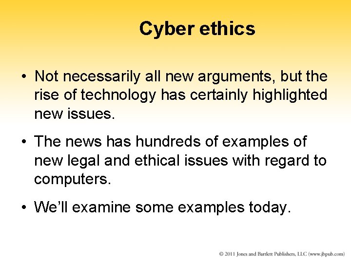 Cyber ethics • Not necessarily all new arguments, but the rise of technology has