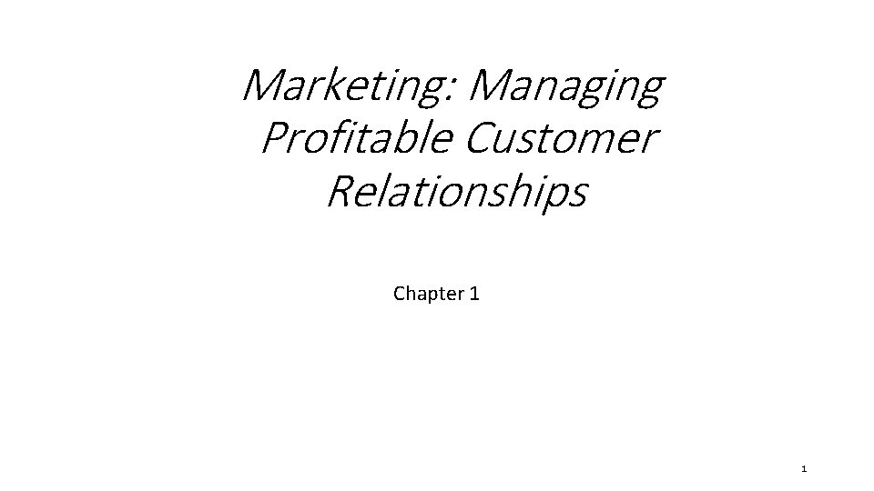 Marketing: Managing Profitable Customer Relationships Chapter 1 1 