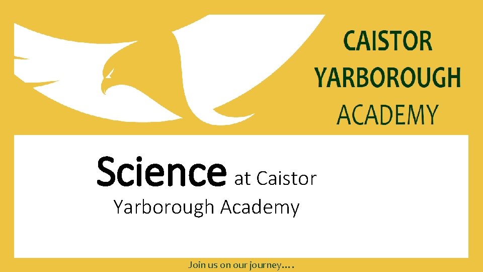 Science at Caistor Yarborough Academy Join us on our journey…. 