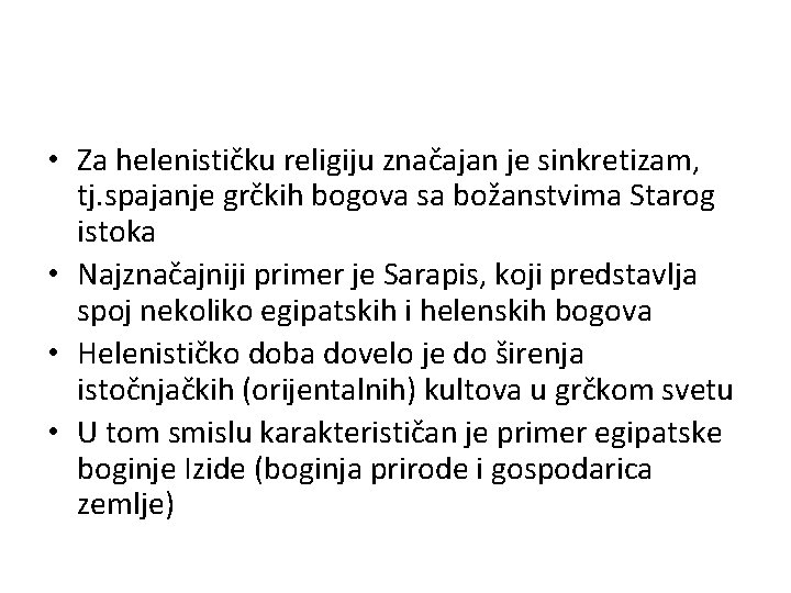  • Za helenističku religiju značajan je sinkretizam, tj. spajanje grčkih bogova sa božanstvima