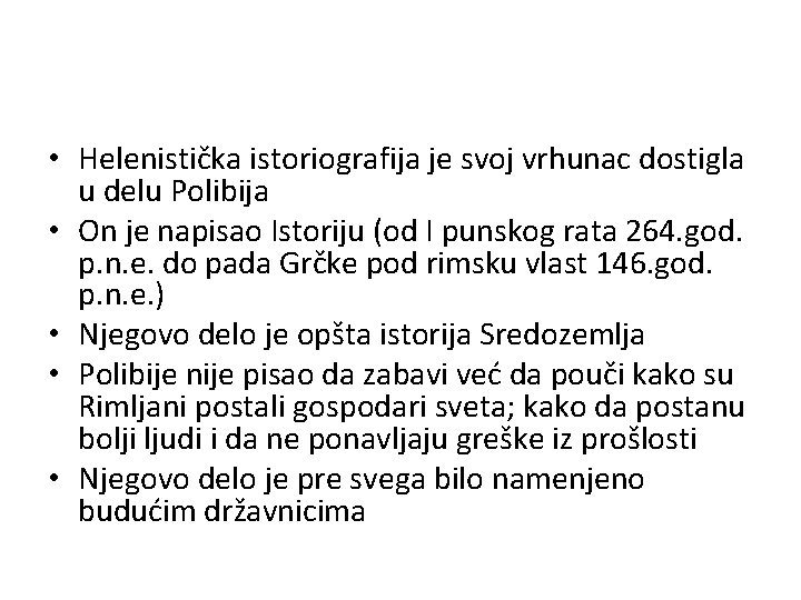  • Helenistička istoriografija je svoj vrhunac dostigla u delu Polibija • On je