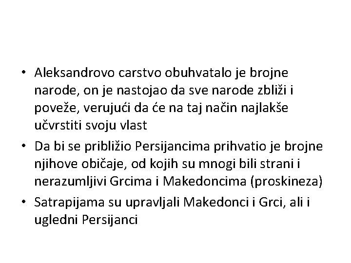  • Aleksandrovo carstvo obuhvatalo je brojne narode, on je nastojao da sve narode