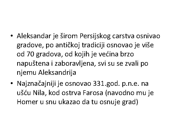  • Aleksandar je širom Persijskog carstva osnivao gradove, po antičkoj tradiciji osnovao je