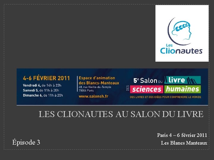 LES CLIONAUTES AU SALON DU LIVRE Épisode 3 Paris 4 – 6 février 2011