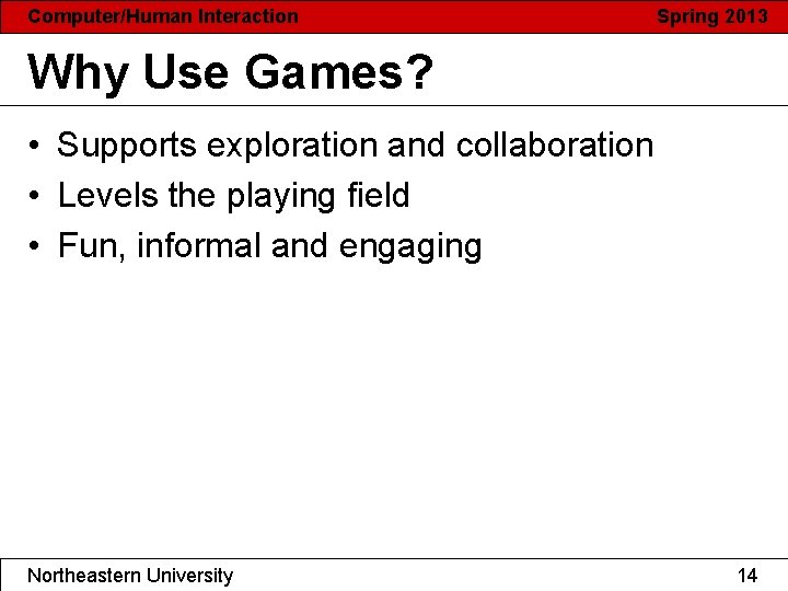 Computer/Human Interaction Spring 2013 Why Use Games? • Supports exploration and collaboration • Levels