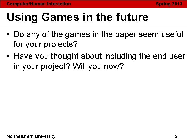 Computer/Human Interaction Spring 2013 Using Games in the future • Do any of the