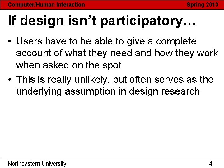 Computer/Human Interaction Spring 2013 If design isn’t participatory… • Users have to be able