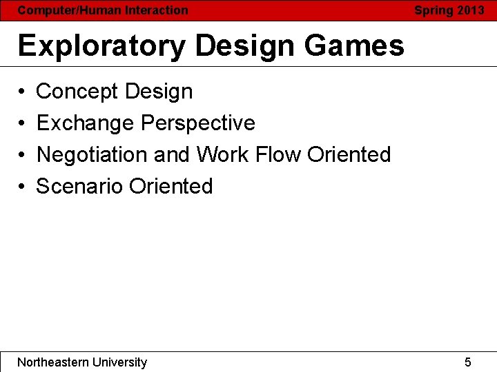 Computer/Human Interaction Spring 2013 Exploratory Design Games • • Concept Design Exchange Perspective Negotiation