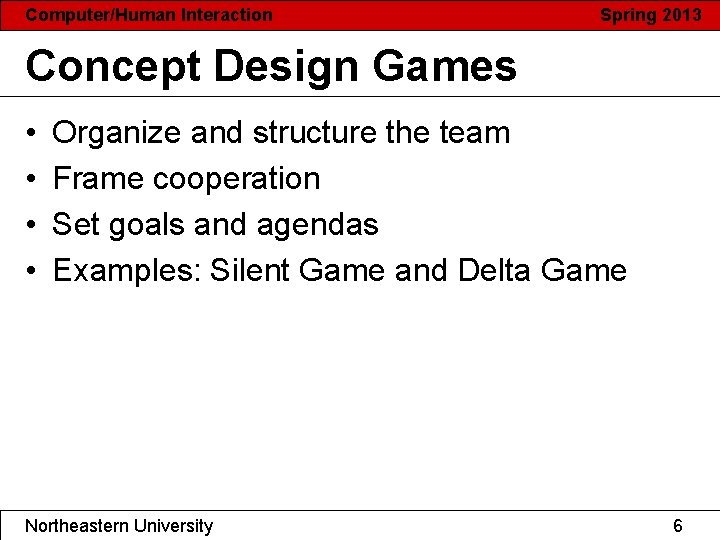 Computer/Human Interaction Spring 2013 Concept Design Games • • Organize and structure the team