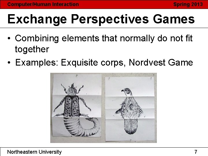 Computer/Human Interaction Spring 2013 Exchange Perspectives Games • Combining elements that normally do not