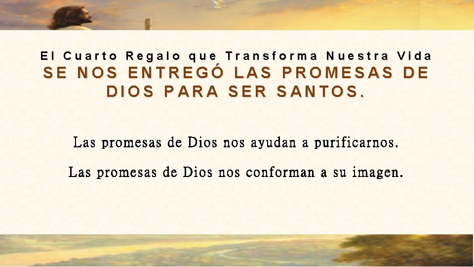 El Cuarto Regalo que Transforma Nuestra Vida SE NOS ENTREGÓ LAS PROMESAS DE DIOS