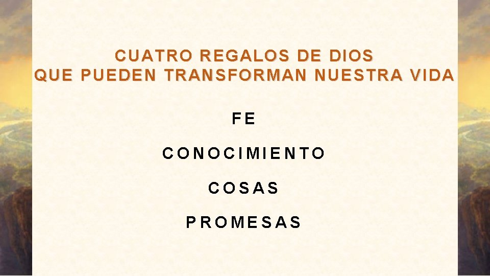 CUATRO REGALOS DE DIOS QUE PUEDEN TRANSFORMAN NUESTRA VIDA FE CONOCIMIENTO COSAS PROMESAS 
