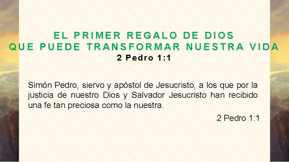EL PRIMER REGALO DE DIOS QUE PUEDE TRANSFORMAR NUESTRA VIDA 2 Pedro 1: 1