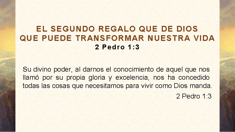 EL SEGUNDO REGALO QUE DE DIOS QUE PUEDE TRANSFORMAR NUESTRA VIDA 2 Pedro 1: