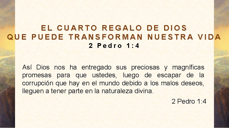 EL CUARTO REGALO DE DIOS QUE PUEDE TRANSFORMAN NUESTRA VIDA 2 Pedro 1: 4