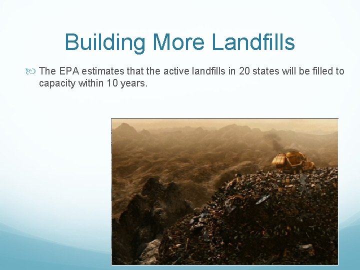 Building More Landfills The EPA estimates that the active landfills in 20 states will