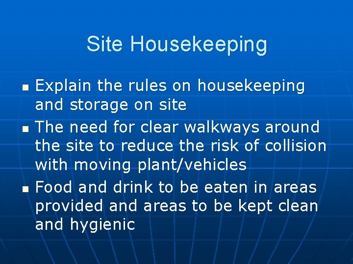 Site Housekeeping n n n Explain the rules on housekeeping and storage on site Site Housekeeping n n n Explain the rules on housekeeping and storage on site