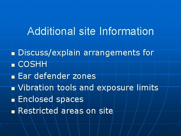Additional site Information n n n Discuss/explain arrangements for COSHH Ear defender zones Vibration Additional site Information n n n Discuss/explain arrangements for COSHH Ear defender zones Vibration