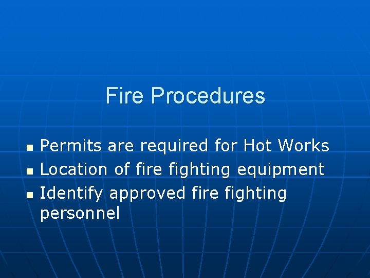 Fire Procedures n n n Permits are required for Hot Works Location of fire Fire Procedures n n n Permits are required for Hot Works Location of fire