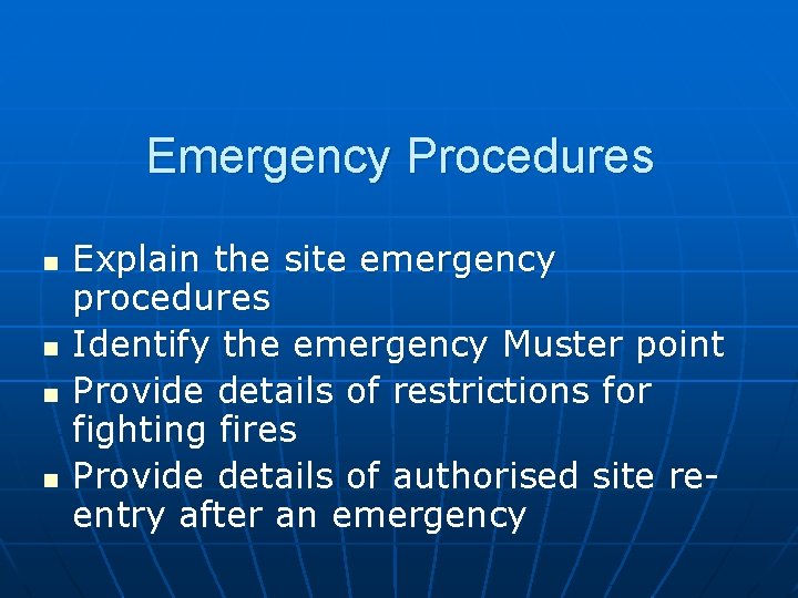 Emergency Procedures n n Explain the site emergency procedures Identify the emergency Muster point Emergency Procedures n n Explain the site emergency procedures Identify the emergency Muster point