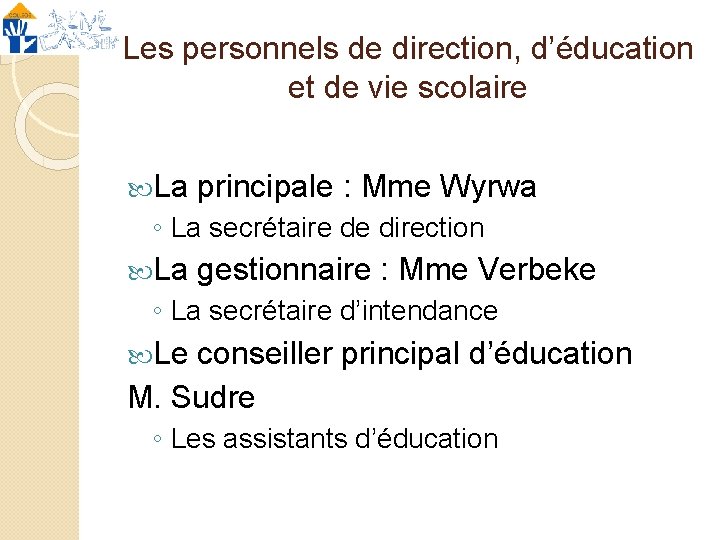 Les personnels de direction, d’éducation et de vie scolaire La principale : Mme Wyrwa
