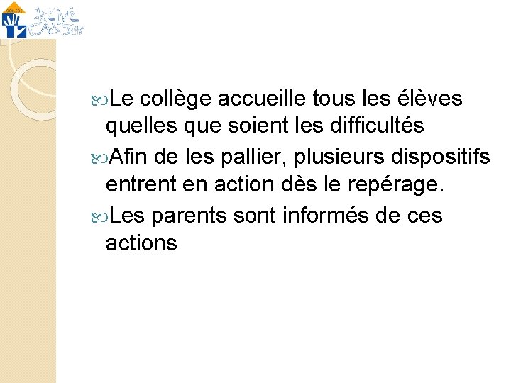  Le collège accueille tous les élèves quelles que soient les difficultés Afin de