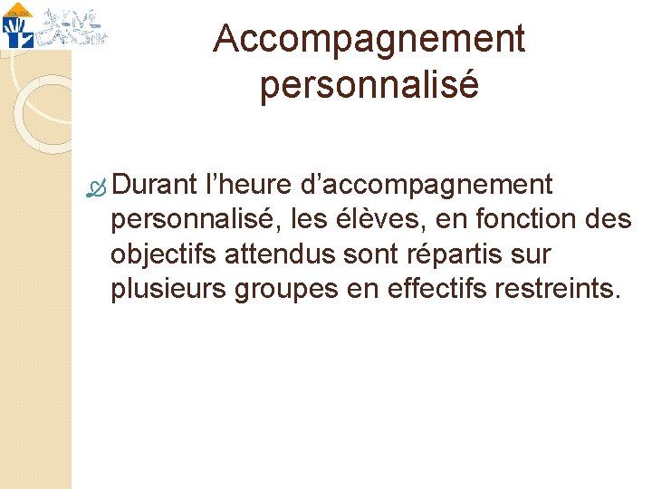 Accompagnement personnalisé Durant l’heure d’accompagnement personnalisé, les élèves, en fonction des objectifs attendus sont