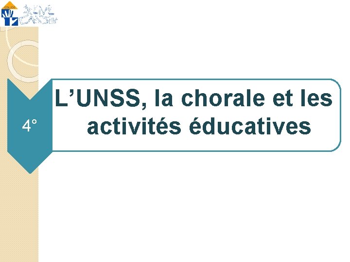 4° L’UNSS, la chorale et les activités éducatives 