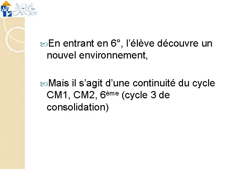  En entrant en 6°, l’élève découvre un nouvel environnement, Mais il s’agit d’une