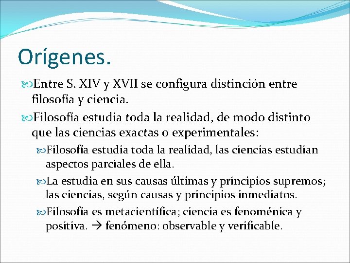 Orígenes. Entre S. XIV y XVII se configura distinción entre filosofía y ciencia. Filosofía