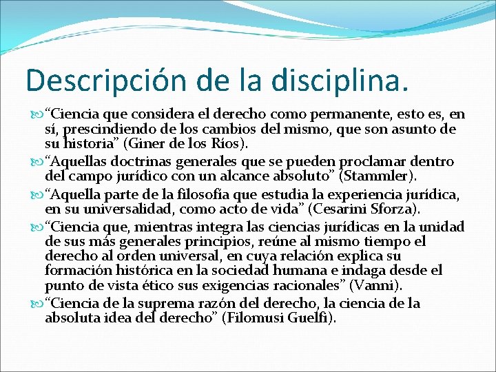 Descripción de la disciplina. “Ciencia que considera el derecho como permanente, esto es, en