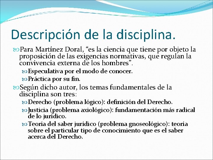 Descripción de la disciplina. Para Martínez Doral, “es la ciencia que tiene por objeto