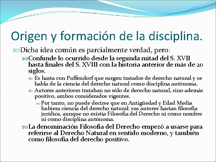 Origen y formación de la disciplina. Dicha idea común es parcialmente verdad, pero: Confunde