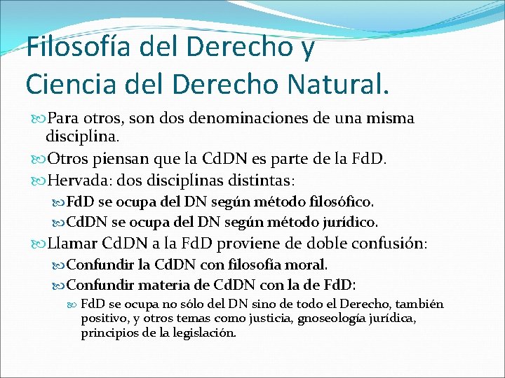 Filosofía del Derecho y Ciencia del Derecho Natural. Para otros, son dos denominaciones de