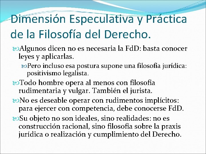 Dimensión Especulativa y Práctica de la Filosofía del Derecho. Algunos dicen no es necesaria