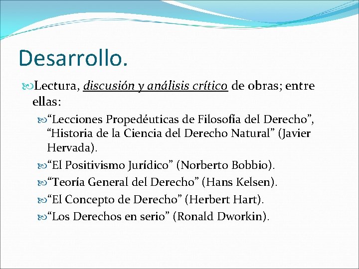 Desarrollo. Lectura, discusión y análisis crítico de obras; entre ellas: “Lecciones Propedéuticas de Filosofía