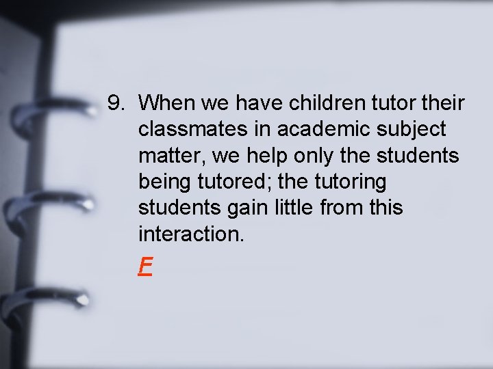 9. When we have children tutor their classmates in academic subject matter, we help