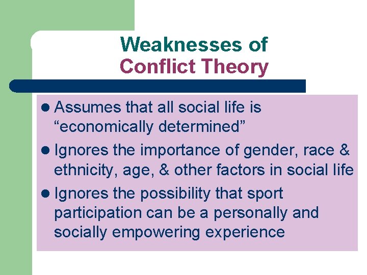 Weaknesses of Conflict Theory l Assumes that all social life is “economically determined” l