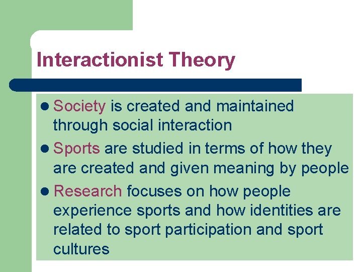 Interactionist Theory l Society is created and maintained through social interaction l Sports are