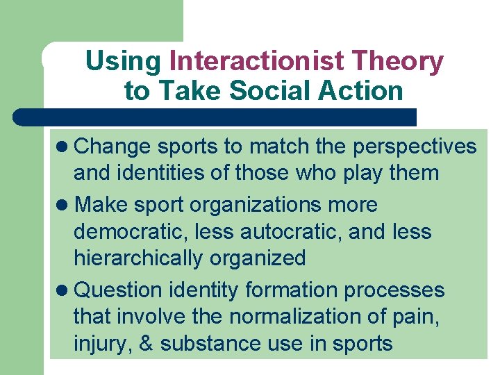 Using Interactionist Theory to Take Social Action l Change sports to match the perspectives