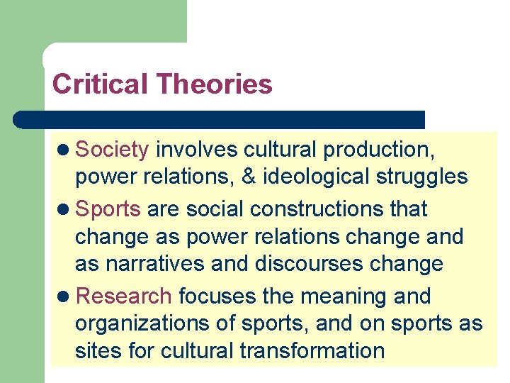 Critical Theories l Society involves cultural production, power relations, & ideological struggles l Sports