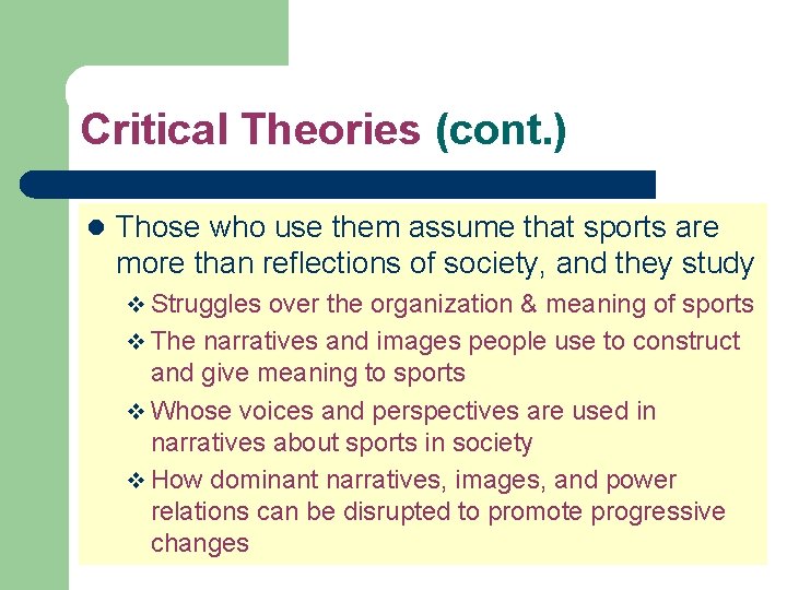 Critical Theories (cont. ) l Those who use them assume that sports are more