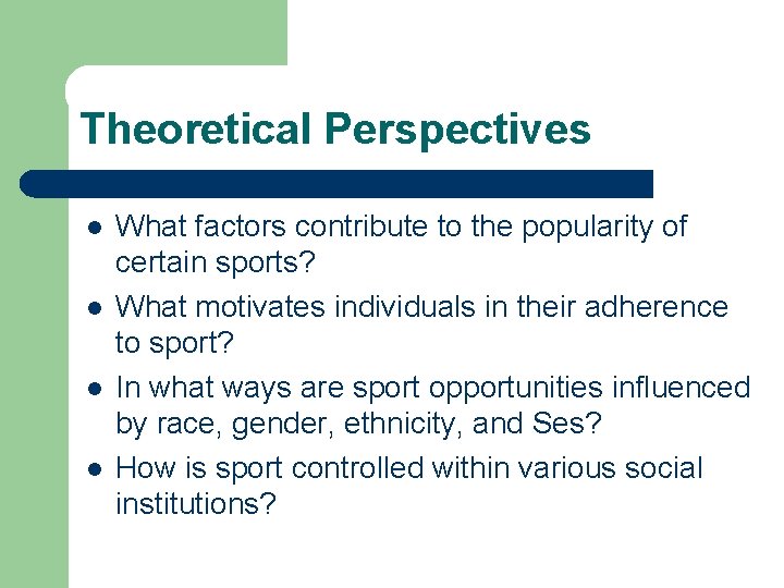 Theoretical Perspectives l l What factors contribute to the popularity of certain sports? What