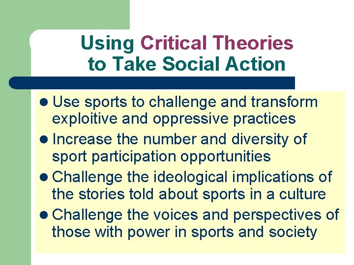 Using Critical Theories to Take Social Action l Use sports to challenge and transform