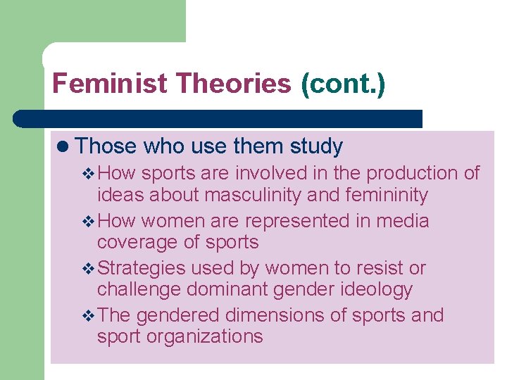 Feminist Theories (cont. ) l Those who use them study v How sports are