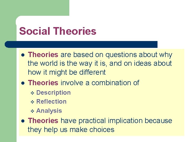 Social Theories l l Theories are based on questions about why the world is