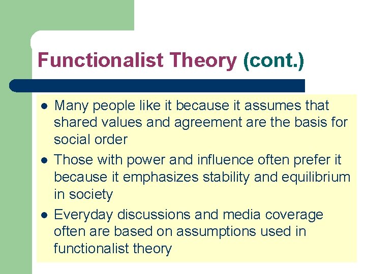 Functionalist Theory (cont. ) l l l Many people like it because it assumes