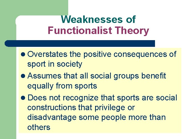 Weaknesses of Functionalist Theory l Overstates the positive consequences of sport in society l
